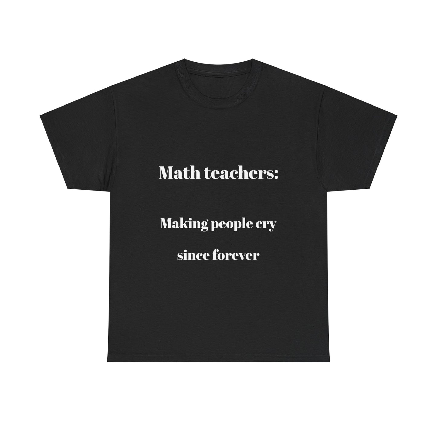 Funny Math Teacher Unisex Tee Shirt - Making People Cry Since Forever, Math Teacher Gift, Teacher Appreciation, Math Lover Shirt, Back to